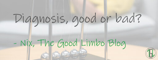 Diagnosis, good or bad?