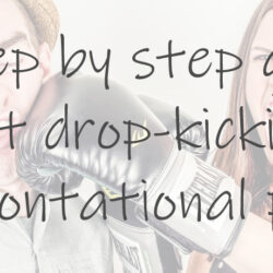 A step by step guide to not drop-kicking confrontational people